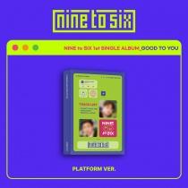 NINE to SIX - 1st Single Album - GOOD TO YOU (Platform Album) (KR)