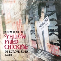 Gackt - ATTACK OF THE YELLOW FRIED CHICKENz IN EUROPE 2010