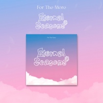FOR THE MORE - 1st EP - Eternal Seasons (KR)