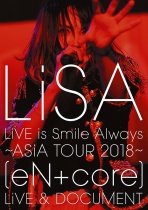LiSA - LiVE is Smile Always - ASiA Tour 2018 - [eN + core] LiVE & DOCUMENT Blu-ray 