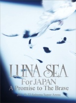 Luna Sea - For Japan A Promise to The Brave 2011.10.22 Saitama Super Arena 